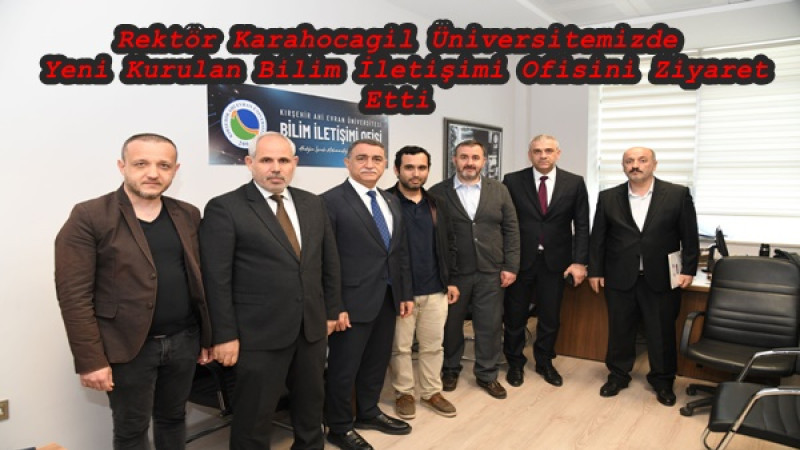 Rektör Karahocagil Üniversitemizde Yeni Kurulan Bilim İletişimi Ofisini Ziyaret Etti
