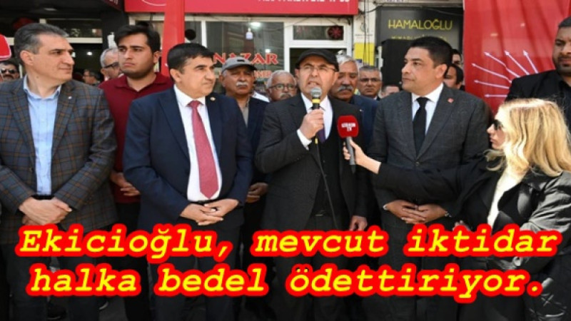 Ekicioğlu, mevcut iktidar halka bedel ödettiriyor.