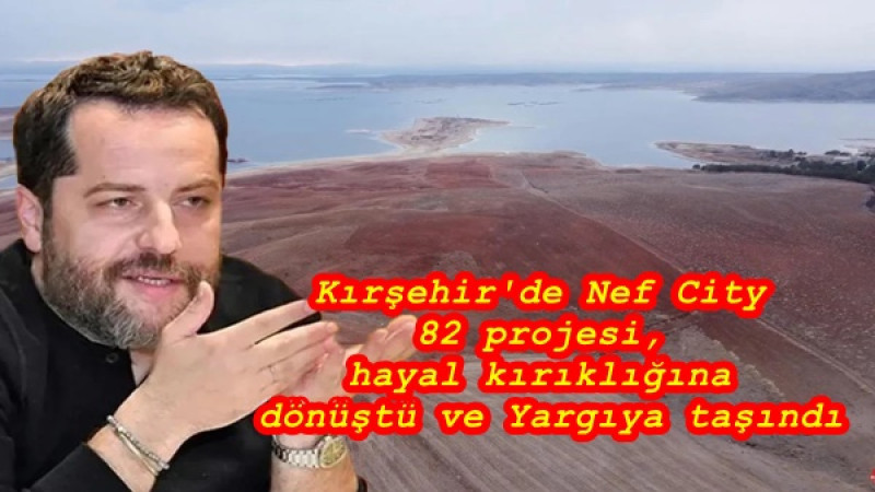 Kırşehir'de Nef City 82 projesi, hayal kırıklığına dönüştü ve Yargıya taşındı