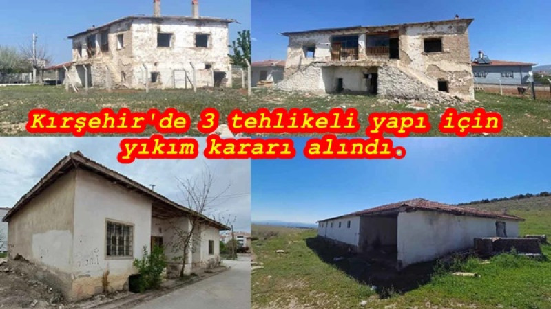Kırşehir'de 3 tehlikeli yapı için yıkım kararı alındı.