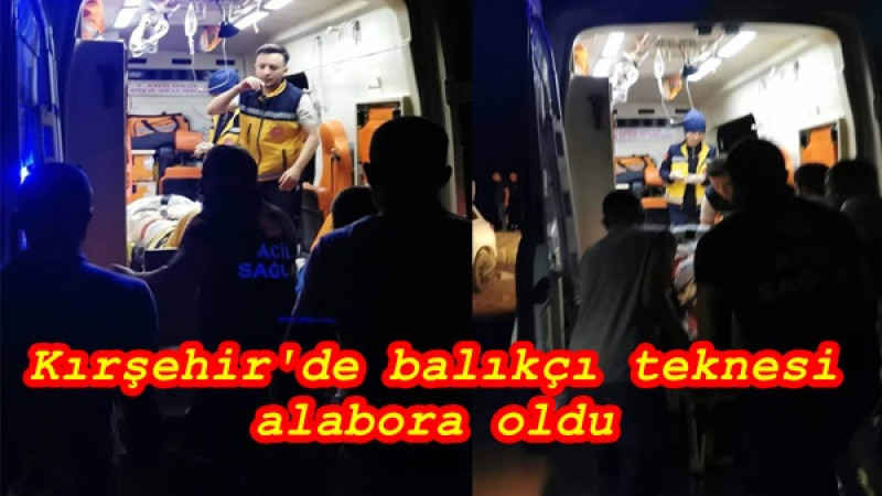 Kırşehir'de balıkçı teknesi alabora oldu