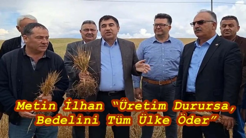 Metin İlhan “Üretim Durursa, Bedelini Tüm Ülke Öder”
