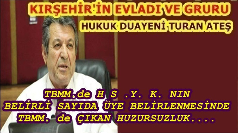 TBMM.de H S .Y. K. NIN BELİRLİ SAYIDA ÜYE BELİRLENMESİNDE TBMM. de ÇIKAN HUZURSUZLUK....