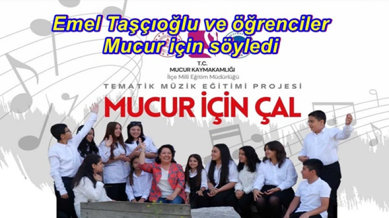 Emel Taşçıoğlu ve öğrenciler Mucur için söyledi