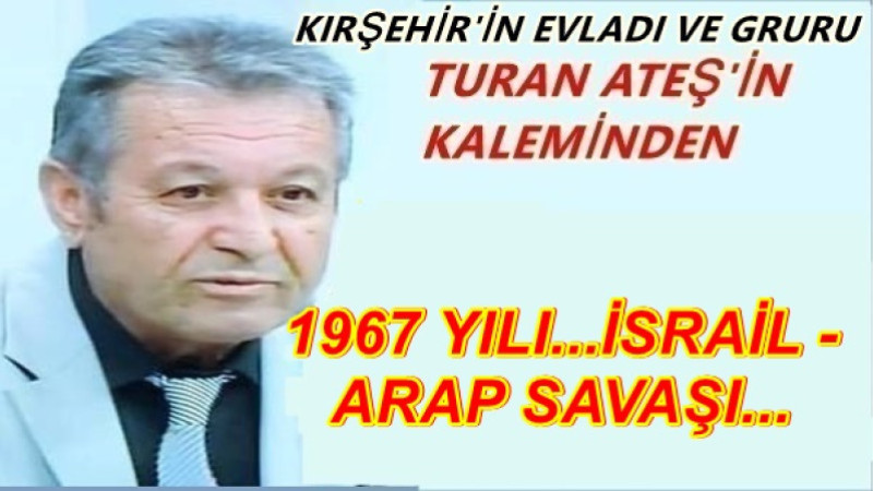 1967 YILI...İSRAİL - ARAP SAVAŞI...