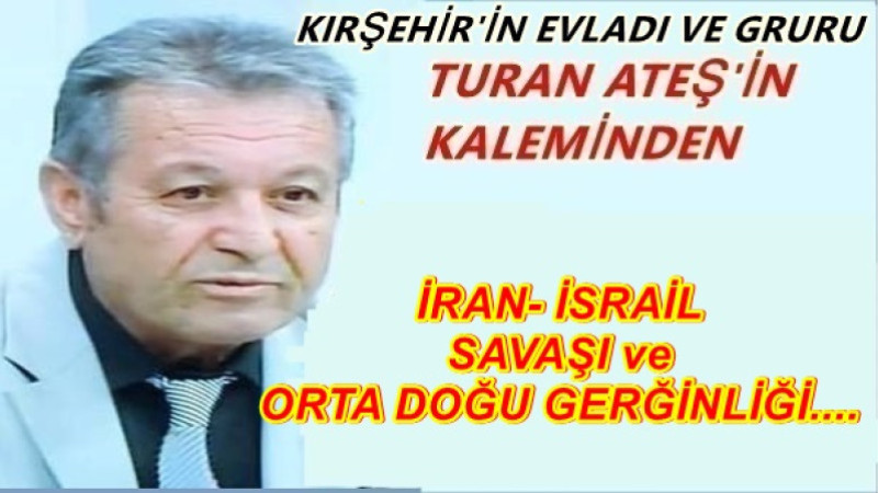 İRAN- İSRAİL SAVAŞI ve ORTA DOĞU GERĞİNLİĞİ....