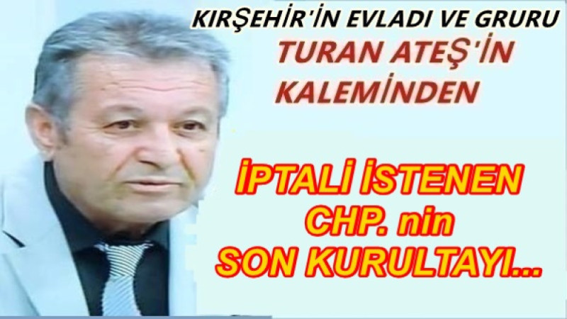 İPTALİ İSTENEN CHP. nin SON KURULTAYI...