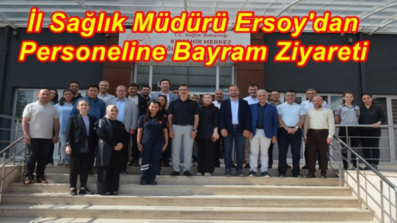 İl Sağlık Müdürü Ersoy'dan Personeline Bayram Ziyareti