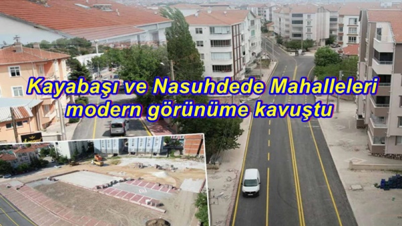  Kayabaşı ve Nasuhdede Mahalleleri modern görünüme kavuştu