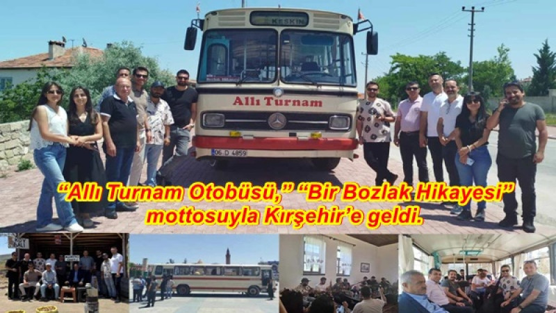 “Allı Turnam Otobüsü,” “Bir Bozlak Hikayesi” mottosuyla Kırşehir’e geldi. 