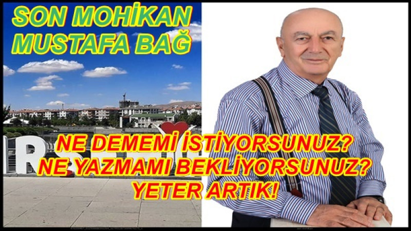 NE DEMEMİ İSTİYORSUNUZ? NE YAZMAMI BEKLİYORSUNUZ? YETER ARTIK!