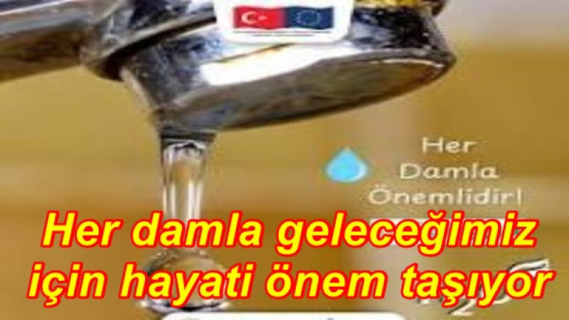 Her damla geleceğimiz için hayati önem taşıyor