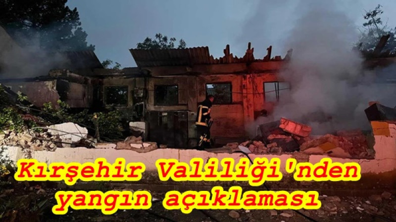 Kırşehir Valiliği'nden yangın açıklaması