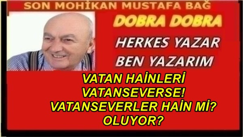 VATAN HAİNLERİ VATANSEVERSE! VATANSEVERLER HAİN Mİ? OLUYOR?