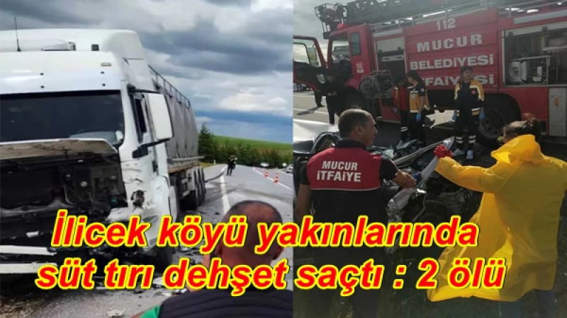 İlicek köyü yakınlarında süt tırı dehşet saçtı : 2 ölü