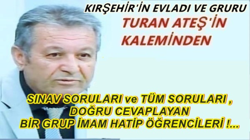 SINAV SORULARI ve TÜM SORULARI DOĞRU CEVAPLAYAN BİR GRUP İMAM HATİP ÖĞRENCİLERİ !...