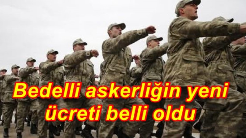 Bedelli askerliğin yeni ücreti belli oldu