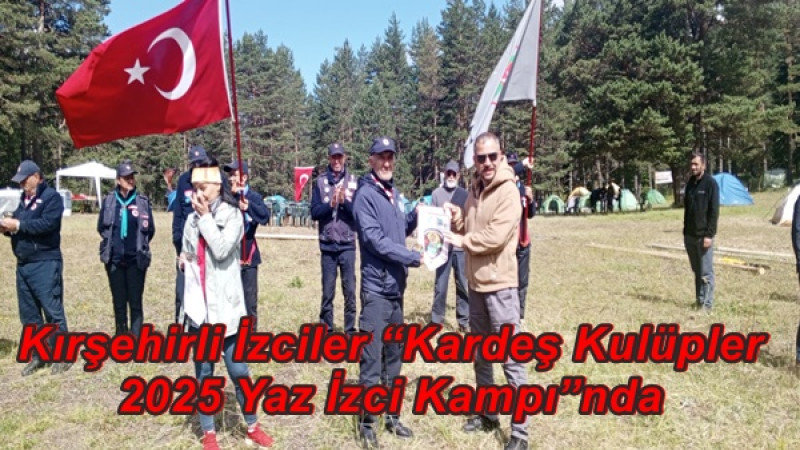 Kırşehirli İzciler “Kardeş Kulüpler 2025 Yaz İzci Kampı”nda