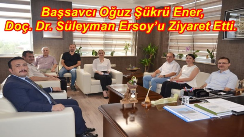  Başsavcı Oğuz Şükrü Ener,  Doç. Dr. Süleyman Ersoy’u Ziyaret Etti.
