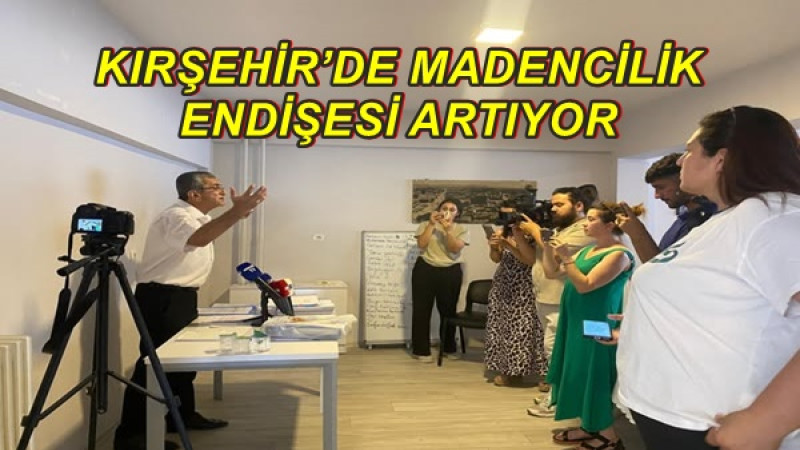 KIRŞEHİR’DE MADENCİLİK ENDİŞESİ ARTIYOR