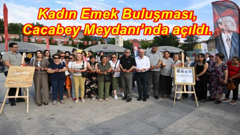 Kadın Emek Buluşması, Cacabey Meydanı’nda açıldı.