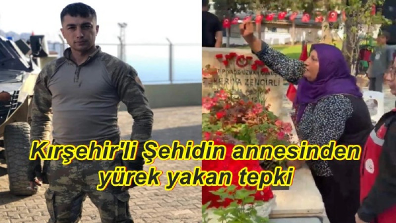 Kırşehir'li Şehidin annesinden yürek yakan tepki