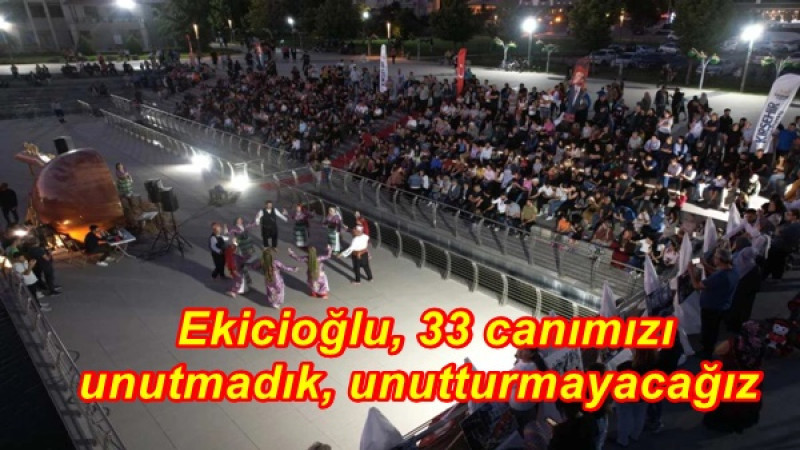  Ekicioğlu, 33 canımızı unutmadık, unutturmayacağız 
