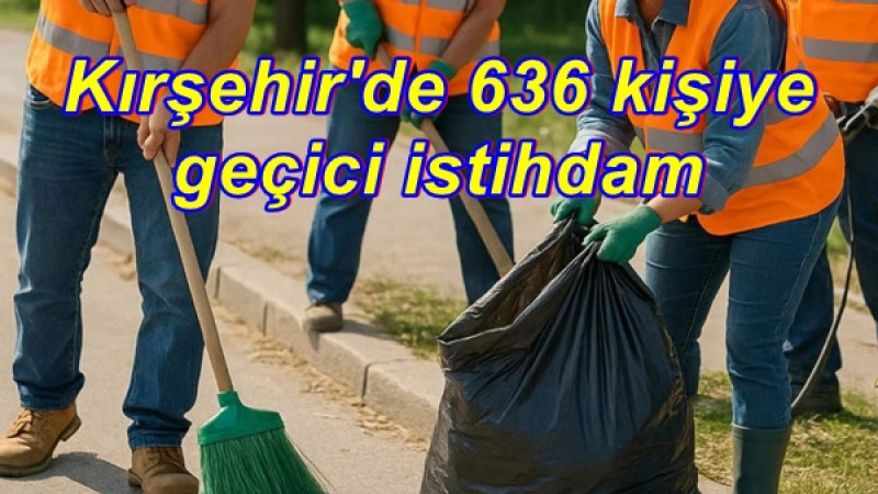 Kırşehir'de 636 kişiye geçici istihdam