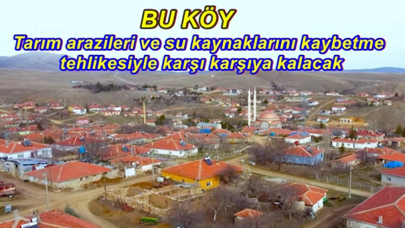 Tarım arazileri ve su kaynaklarını kaybetme tehlikesiyle karşı karşıya kalacak