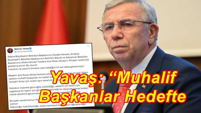 Yavaş: “Muhalif Başkanlar Hedefte