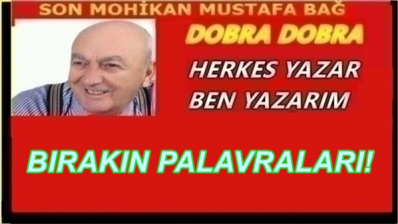 BIRAKIN PALAVRALARI! 