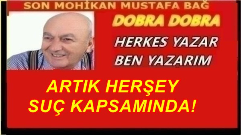 ARTIK HERŞEY SUÇ KAPSAMINDA!