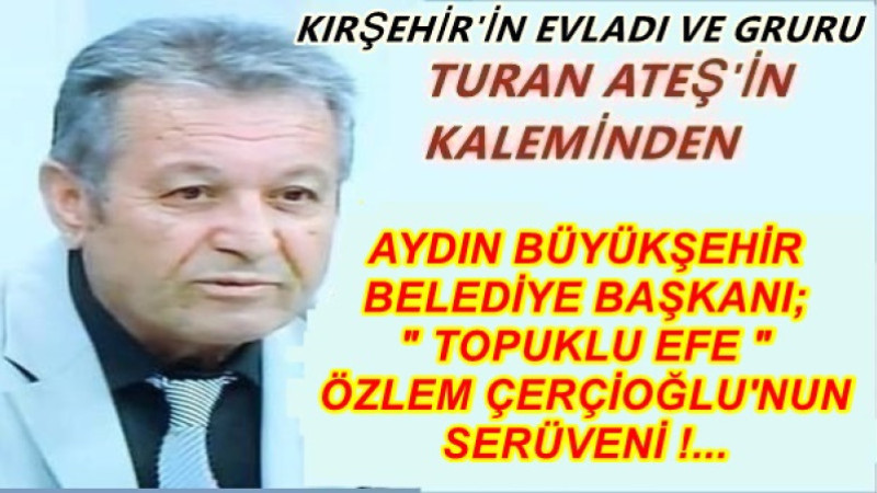 AYDIN BÜYÜKŞEHİR BELEDİYE BAŞKANI; 
