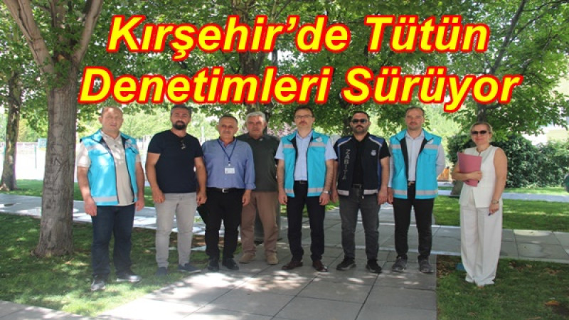 Kırşehir’de Tütün Denetimleri Sürüyor