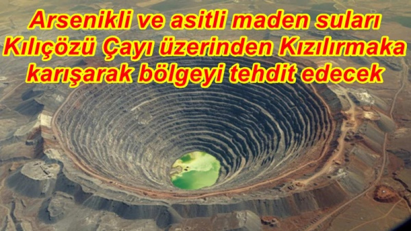 Arsenikli ve asitli maden suları Kılıçözü Çayı üzerinden Kızılırmaka karışarak bölgeyi tehdit edecek