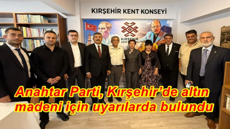 Anahtar Parti, Kırşehir’de altın madeni için uyarılarda bulundu
