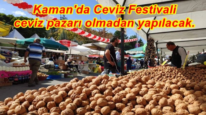 Kaman'da Ceviz Festivali ceviz pazarı olmadan yapılacak.