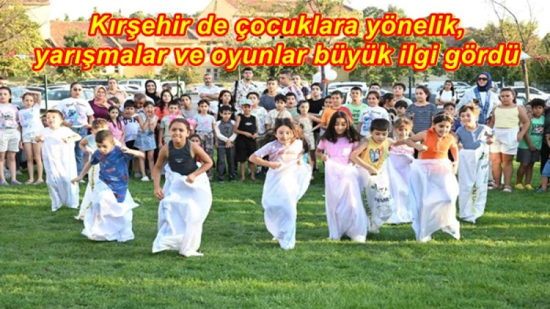 Kırşehir de çocuklara yönelik,yarışmalar ve oyunlar büyük ilgi gördü