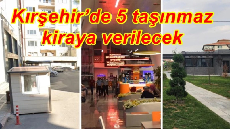 Kırşehir’de 5 taşınmaz kiraya verilecek