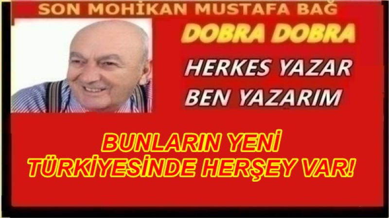 BUNLARIN YENİ TÜRKİYESİNDE HERŞEY VAR!