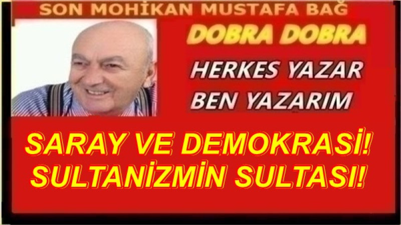 SARAY VE DEMOKRASİ! SULTANİZMİN SULTASI!