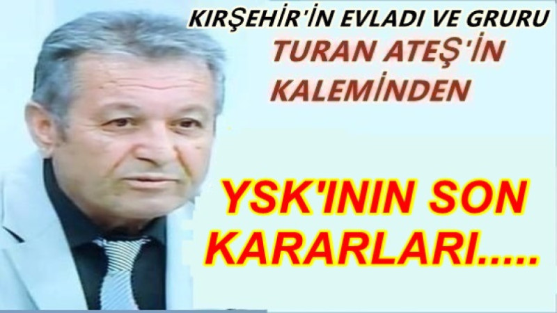 YSK'ININ SON KARARLARI.....