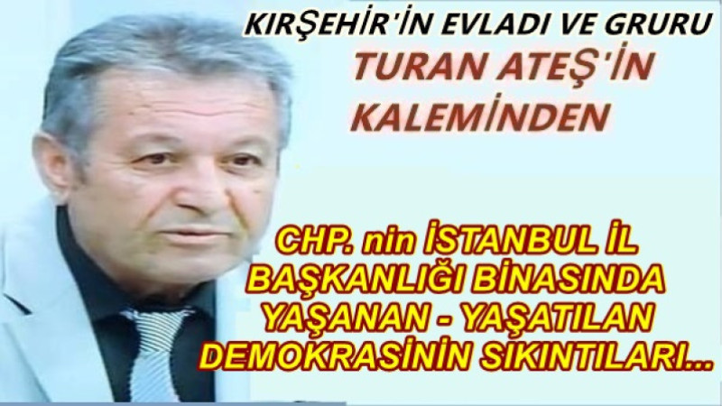 CHP. nin İSTANBUL İL BAŞKANLIĞI BİNASINDA YAŞANAN - YAŞATILAN DEMOKRASİNİN SIKINTILARI...