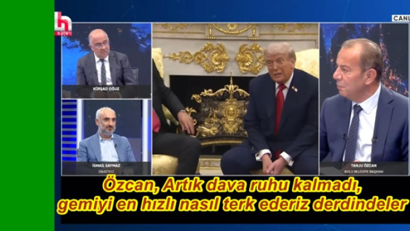 Özcan, Artık dava ruhu kalmadı, gemiyi en hızlı nasıl terk ederiz derdindeler