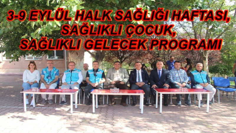3-9 EYLÜL HALK SAĞLIĞI HAFTASI, SAĞLIKLI ÇOCUK, SAĞLIKLI GELECEK PROGRAMI