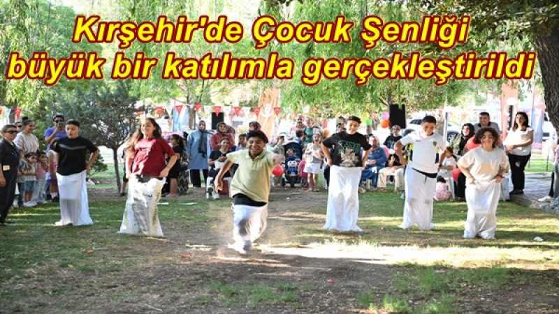 Kırşehir'de Çocuk Şenliği büyük bir katılımla gerçekleştirildi