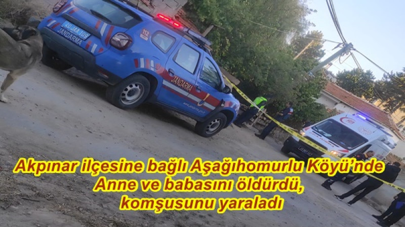 Kırşehir’in Akpınar ilçesinde,Anne ve babasını öldürdü, komşusunu yaraladı