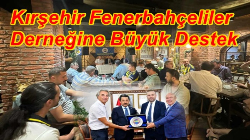 Kırşehir Fenerbahçeliler Derneğine Büyük Destek