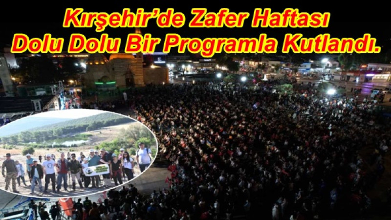 Kırşehir’de Zafer Haftası dolu dolu bir programla kutlandı. 