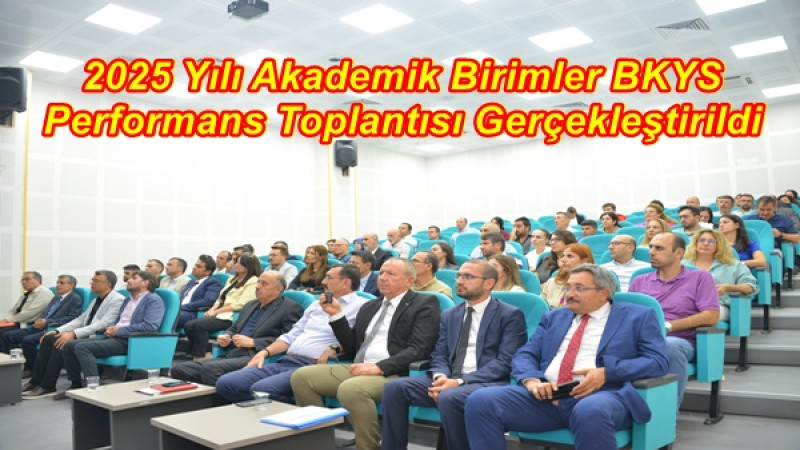2025 Yılı Akademik Birimler BKYS Performans Toplantısı Gerçekleştirildi